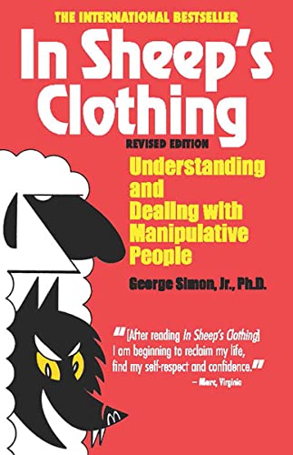 In Sheep's Clothing: Understanding and Dealing with Manipulative People by George Simon Jr., Ph.D.